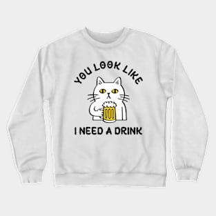 You Look Like I Need A Drink Crewneck Sweatshirt